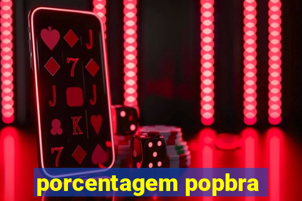 porcentagem popbra